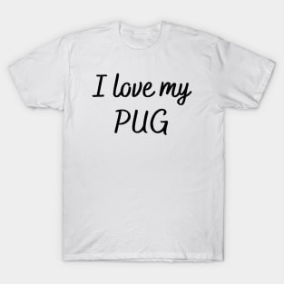 I love my pug T-Shirt